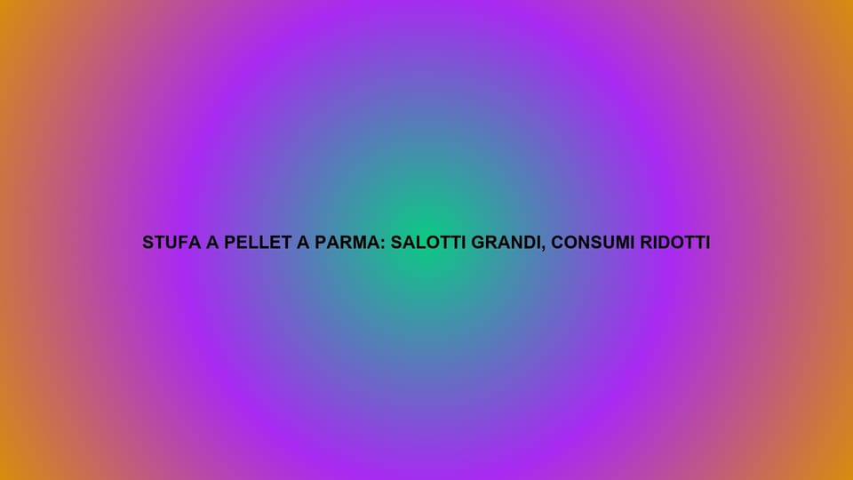 🔥 STUFA A PELLET A PARMA: SALOTTI GRANDI, CONSUMI RIDOTTI