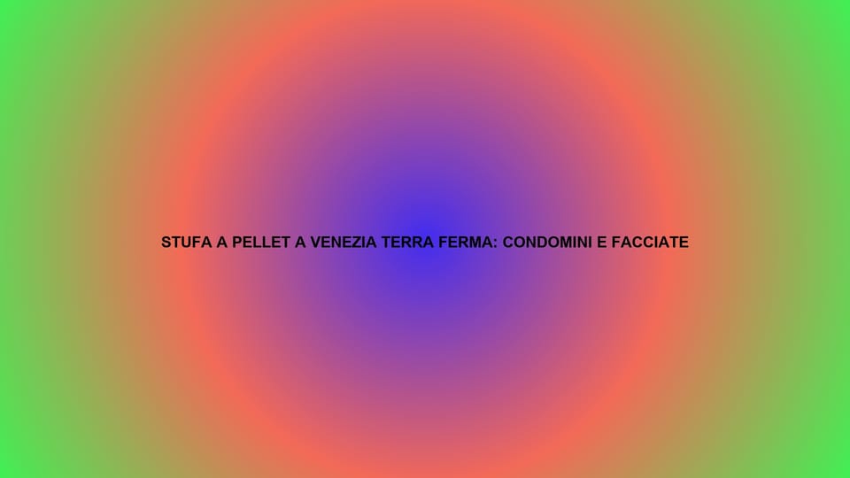 🔥 STUFA A PELLET A VENEZIA TERRA FERMA: CONDOMINI E FACCIATE