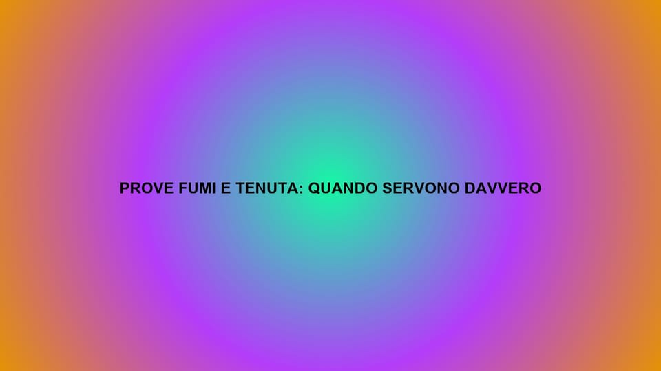 🔥 PROVE FUMI E TENUTA: QUANDO SERVONO DAVVERO