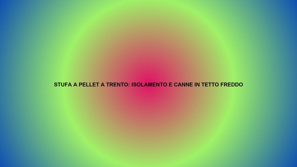 🔥 STUFA A PELLET A TRENTO: ISOLAMENTO E CANNE IN TETTO FREDDO