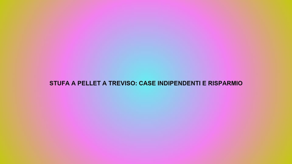 🔥 STUFA A PELLET A TREVISO: CASE INDIPENDENTI E RISPARMIO