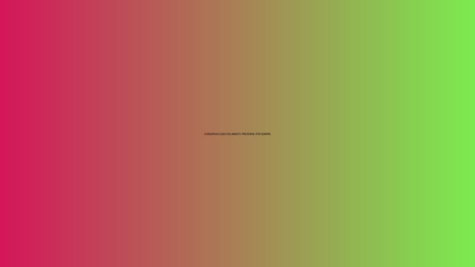 💧 CONDENSA E GOCCIOLAMENTI: PREVENIRLI PER SEMPRE