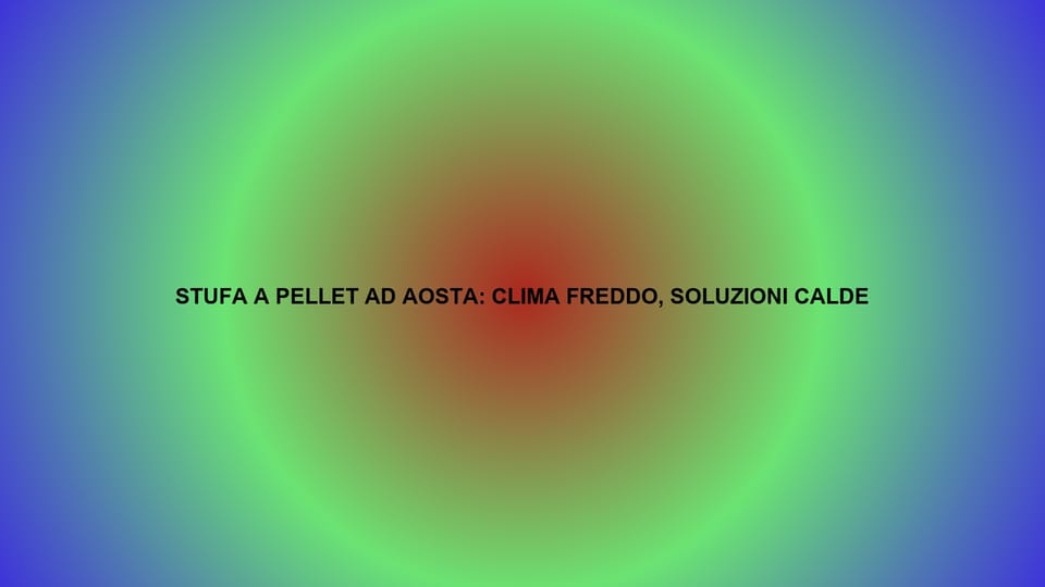 🔥 STUFA A PELLET AD AOSTA: CLIMA FREDDO, SOLUZIONI CALDE