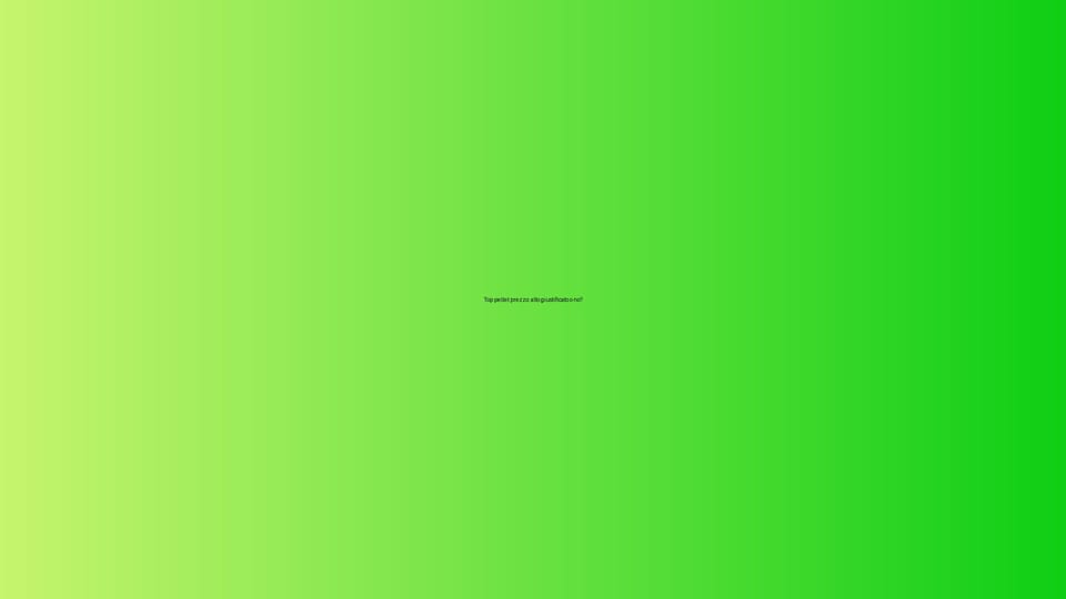 🔥 Top pellet prezzo: alto giustificato o no?