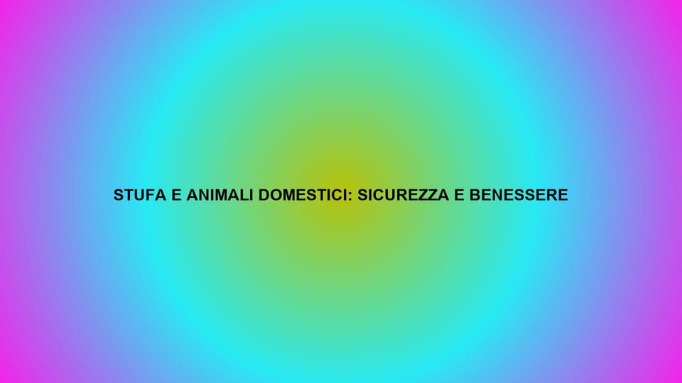 🔥 STUFA E ANIMALI DOMESTICI: SICUREZZA E BENESSERE