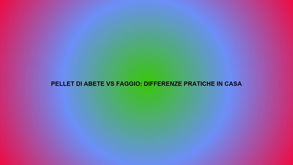 🔥 PELLET DI ABETE VS FAGGIO: DIFFERENZE PRATICHE IN CASA