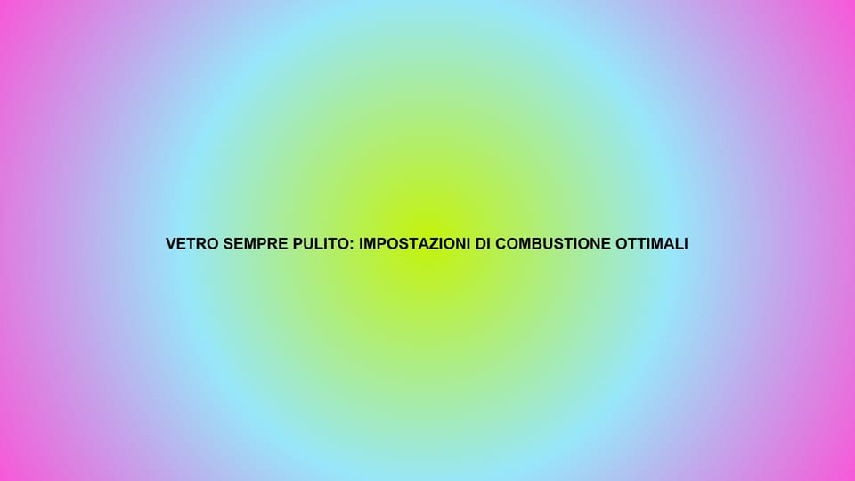 🔥 VETRO SEMPRE PULITO: IMPOSTAZIONI DI COMBUSTIONE OTTIMALI