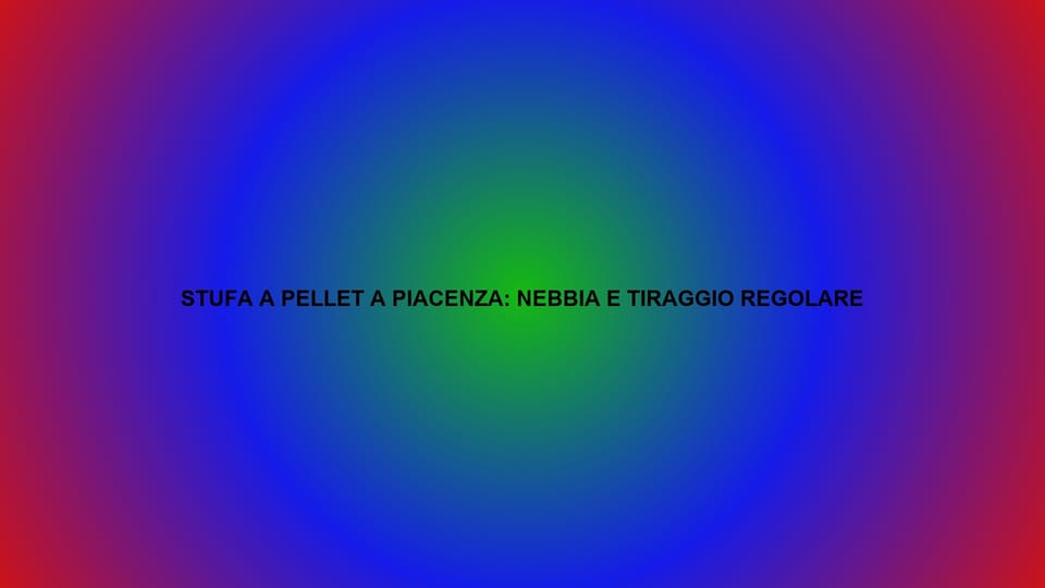 🔥 STUFA A PELLET A PIACENZA: NEBBIA E TIRAGGIO REGOLARE