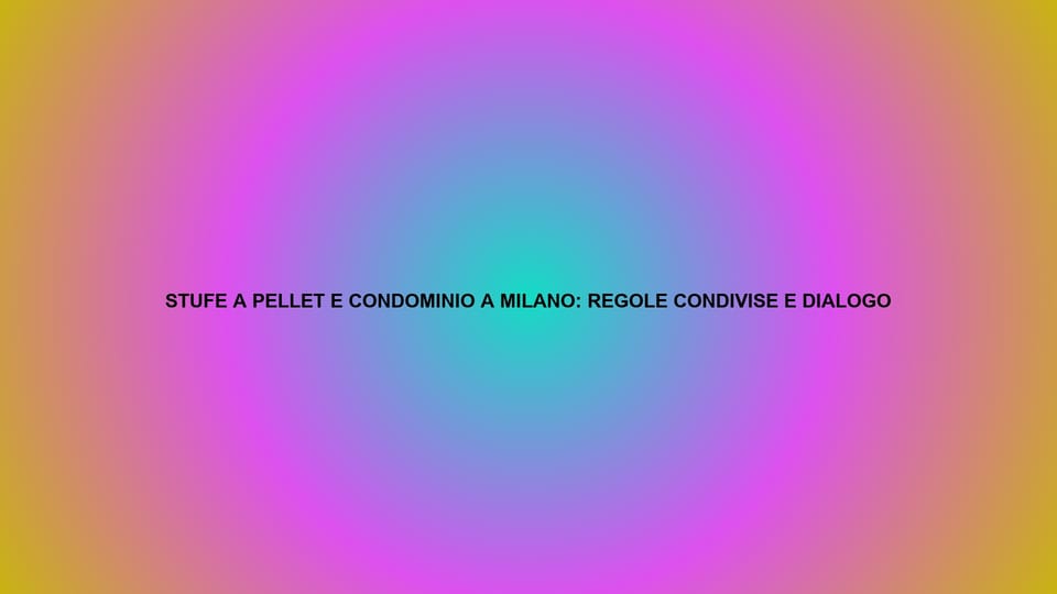 🔥 STUFE A PELLET E CONDOMINIO A MILANO: REGOLE CONDIVISE E DIALOGO