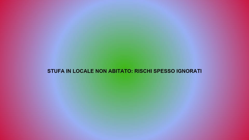 🔥 STUFA IN LOCALE NON ABITATO: RISCHI SPESSO IGNORATI