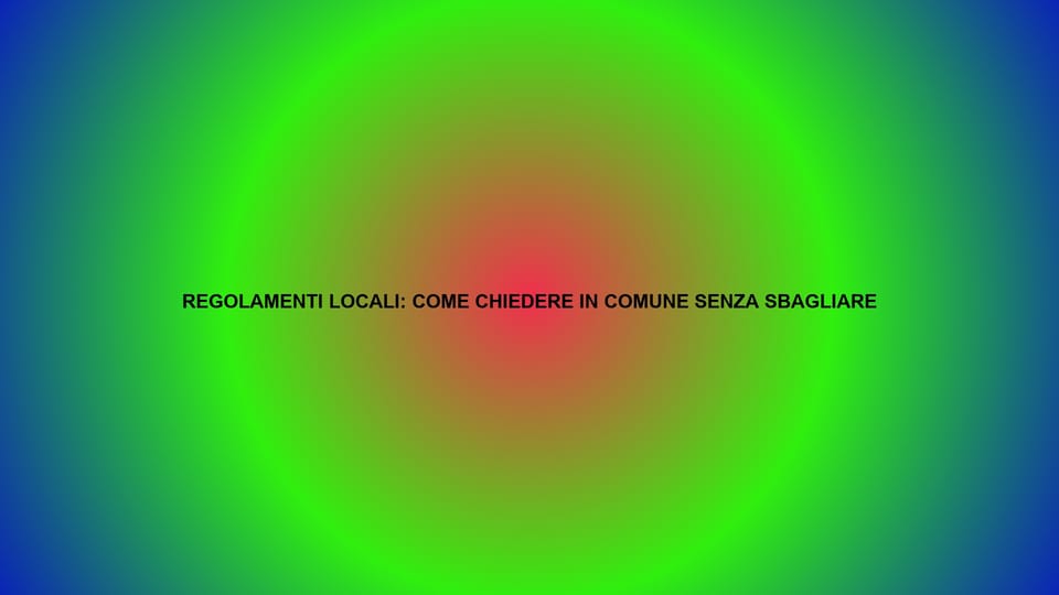 🏛️ REGOLAMENTI LOCALI: COME CHIEDERE IN COMUNE SENZA SBAGLIARE