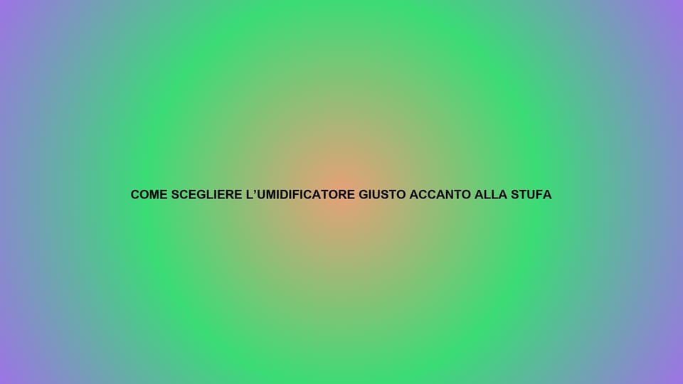 💧 COME SCEGLIERE L’UMIDIFICATORE GIUSTO ACCANTO ALLA STUFA