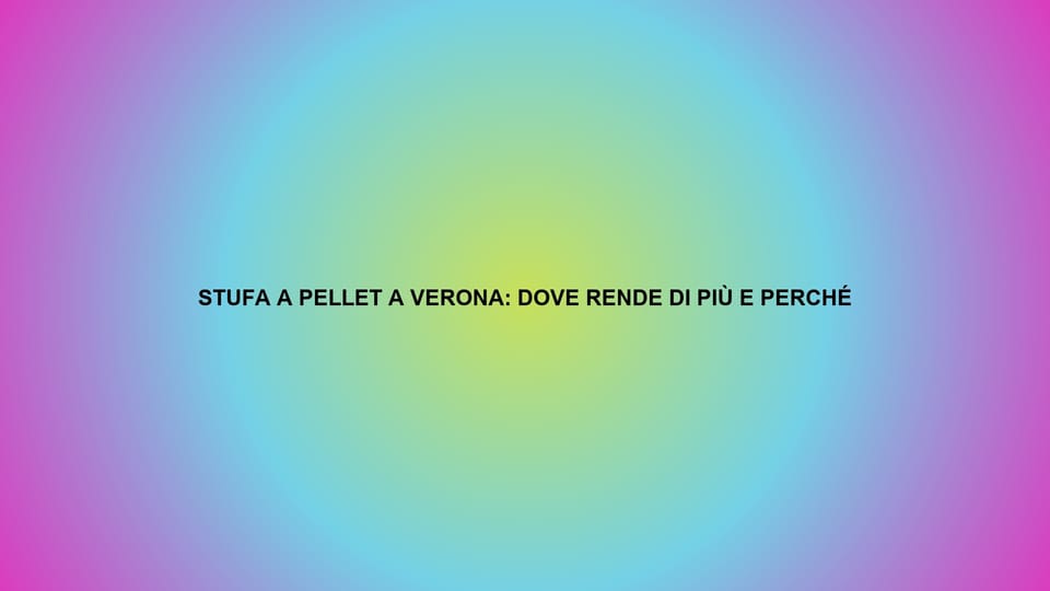 🔥 STUFA A PELLET A VERONA: DOVE RENDE DI PIÙ E PERCHÉ