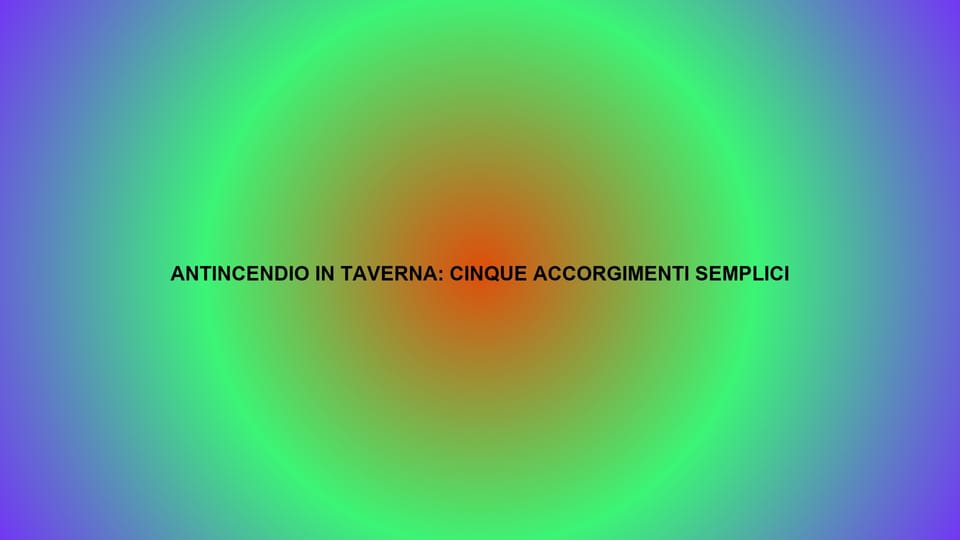 🔥 ANTINCENDIO IN TAVERNA: CINQUE ACCORGIMENTI SEMPLICI
