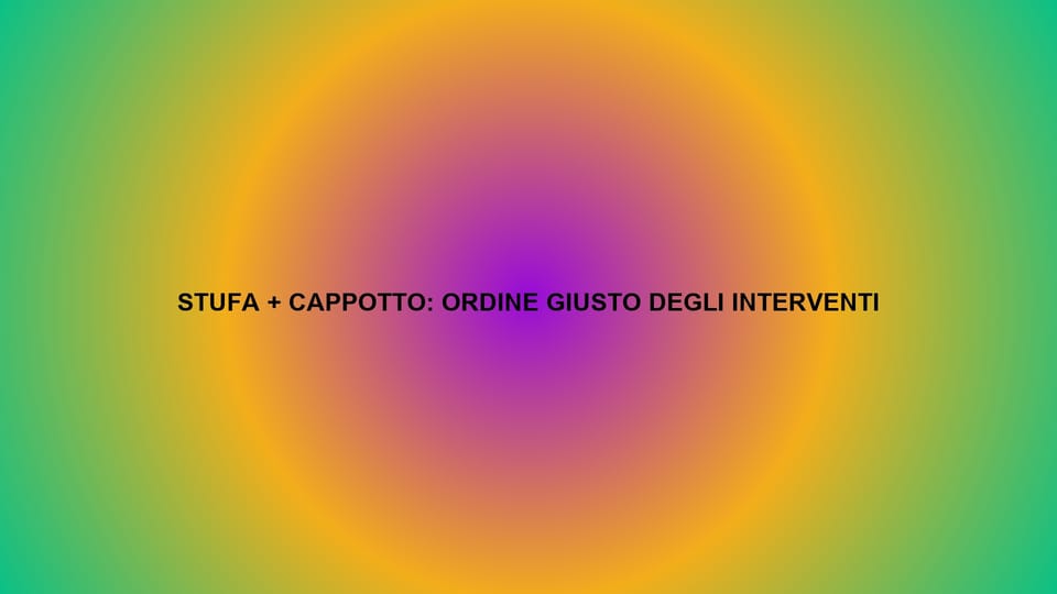 🔥 STUFA + CAPPOTTO: ORDINE GIUSTO DEGLI INTERVENTI