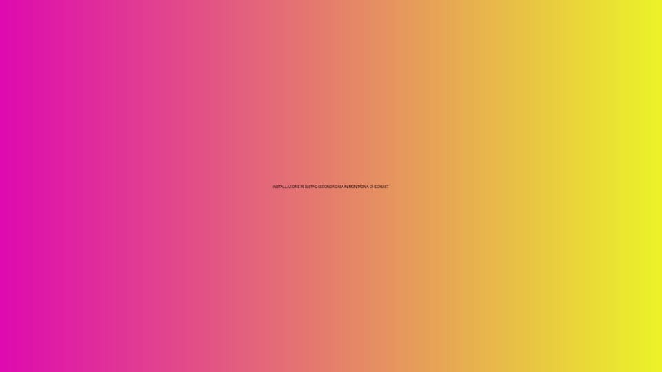 🏔️ INSTALLAZIONE IN BAITA O SECONDA CASA IN MONTAGNA: CHECKLIST