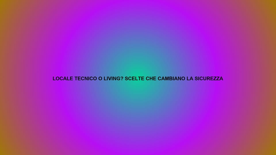🔥 LOCALE TECNICO O LIVING? SCELTE CHE CAMBIANO LA SICUREZZA