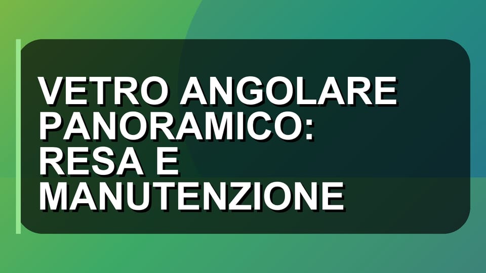 🔥 VETRO ANGOLARE PANORAMICO: RESA E MANUTENZIONE