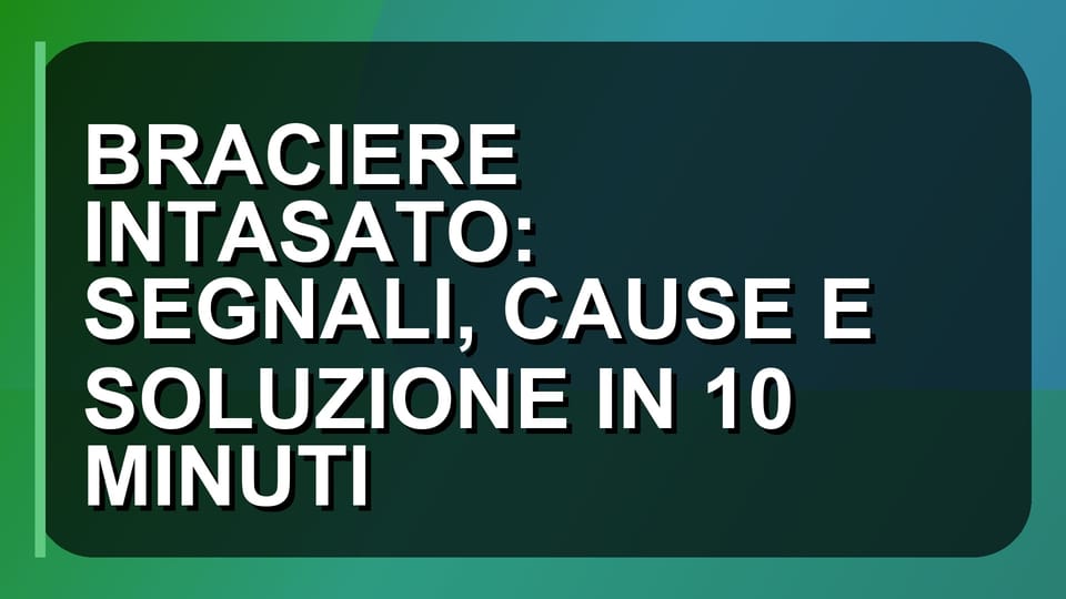 🔥 BRACIERE INTASATO: SEGNALI, CAUSE E SOLUZIONE IN 10 MINUTI