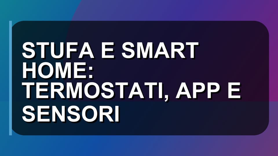 🔥 STUFA E SMART HOME: TERMOSTATI, APP E SENSORI
