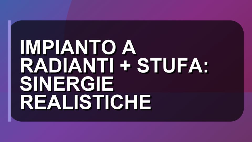 🔥 IMPIANTO A RADIANTI + STUFA: SINERGIE REALISTICHE