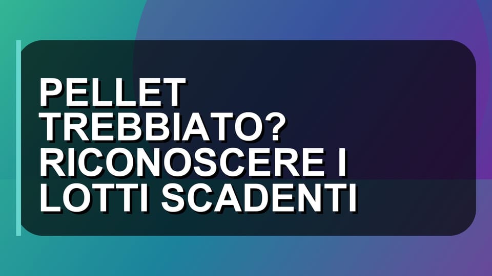 🔥 PELLET TREBBIATO? RICONOSCERE I LOTTI SCADENTI