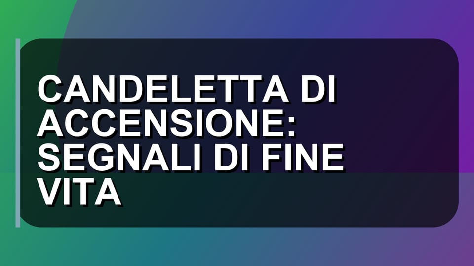 🔥 CANDELETTA DI ACCENSIONE: SEGNALI DI FINE VITA