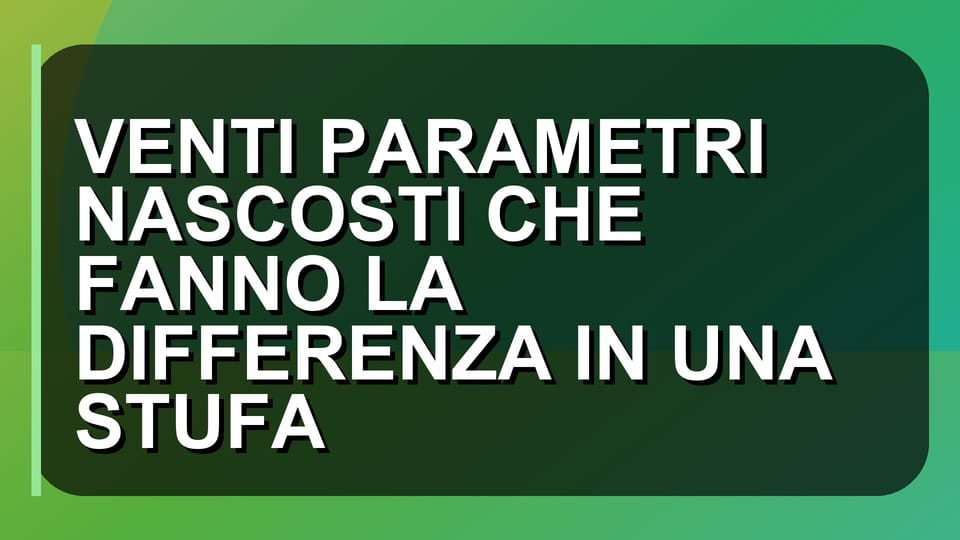 🔥 VENTI PARAMETRI NASCOSTI CHE FANNO LA DIFFERENZA IN UNA STUFA