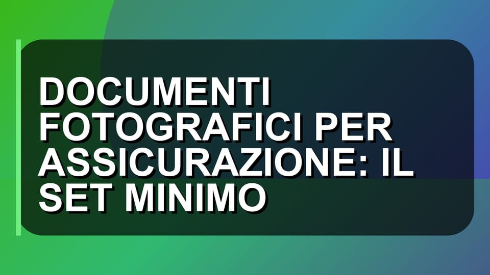 📸 DOCUMENTI FOTOGRAFICI PER ASSICURAZIONE: IL SET MINIMO