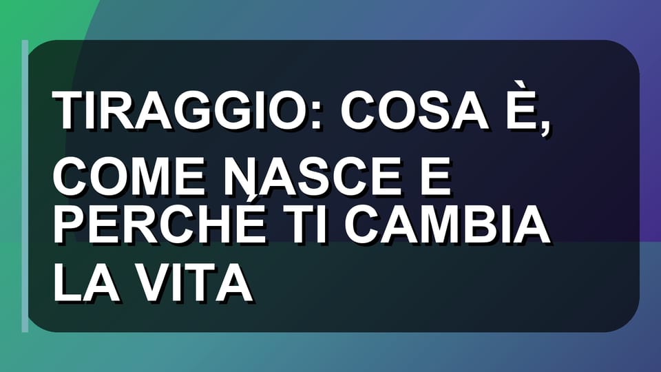 🔥 TIRAGGIO: COSA È, COME NASCE E PERCHÉ TI CAMBIA LA VITA