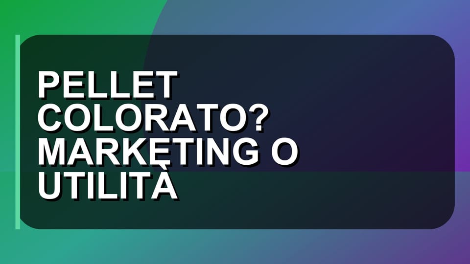 🔥 PELLET COLORATO? MARKETING O UTILITÀ