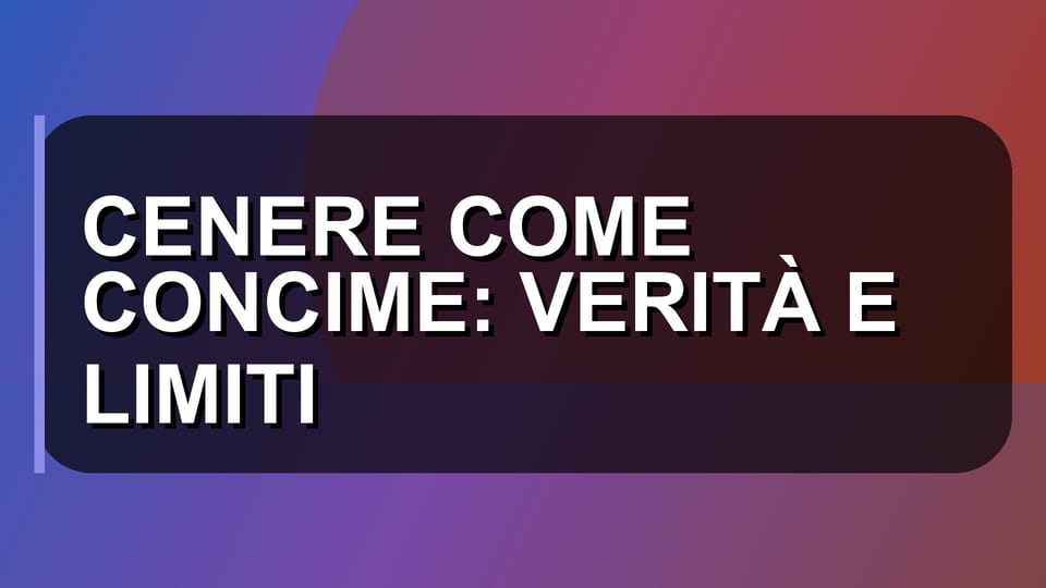 🌿 CENERE COME CONCIME: VERITÀ E LIMITI
