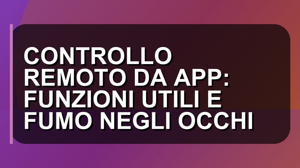 📱 CONTROLLO REMOTO DA APP: FUNZIONI UTILI E FUMO NEGLI OCCHI