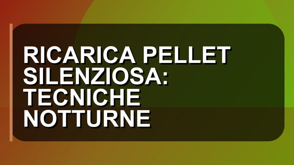 🔋 RICARICA PELLET SILENZIOSA: TECNICHE NOTTURNE