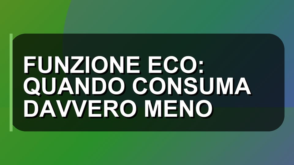 🔥 FUNZIONE ECO: QUANDO CONSUMA DAVVERO MENO