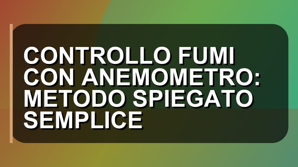 🔥 CONTROLLO FUMI CON ANEMOMETRO: METODO SPIEGATO SEMPLICE