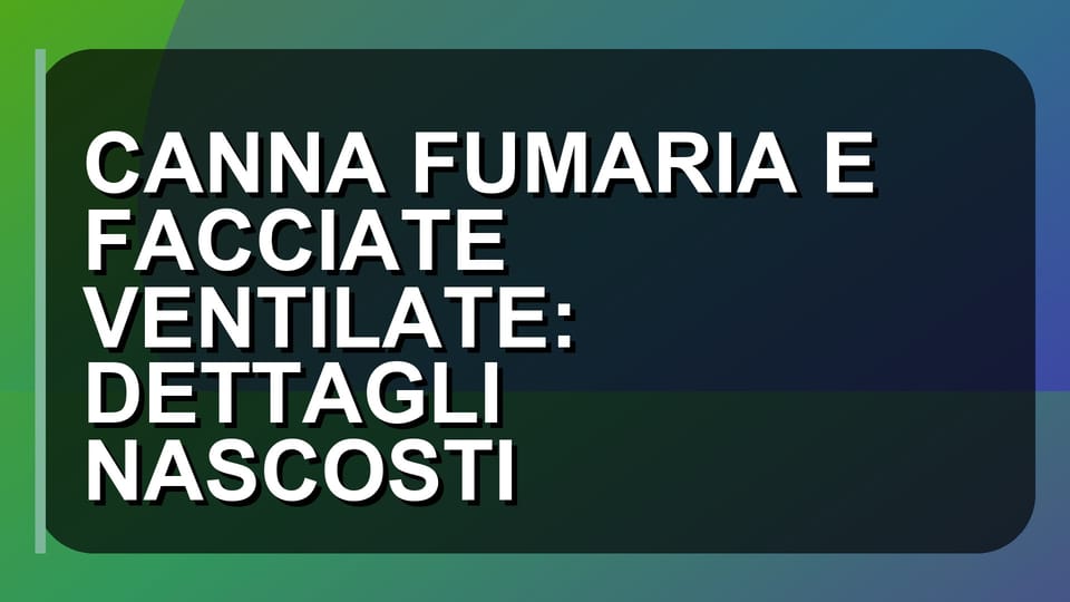 🔥 CANNA FUMARIA E FACCIATE VENTILATE: DETTAGLI NASCOSTI