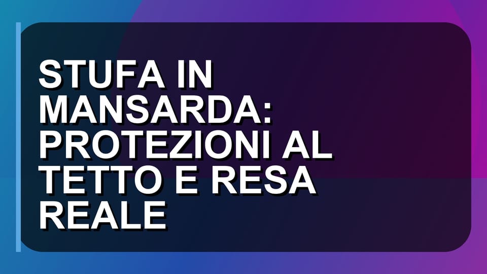 🔥 STUFA IN MANSARDA: PROTEZIONI AL TETTO E RESA REALE