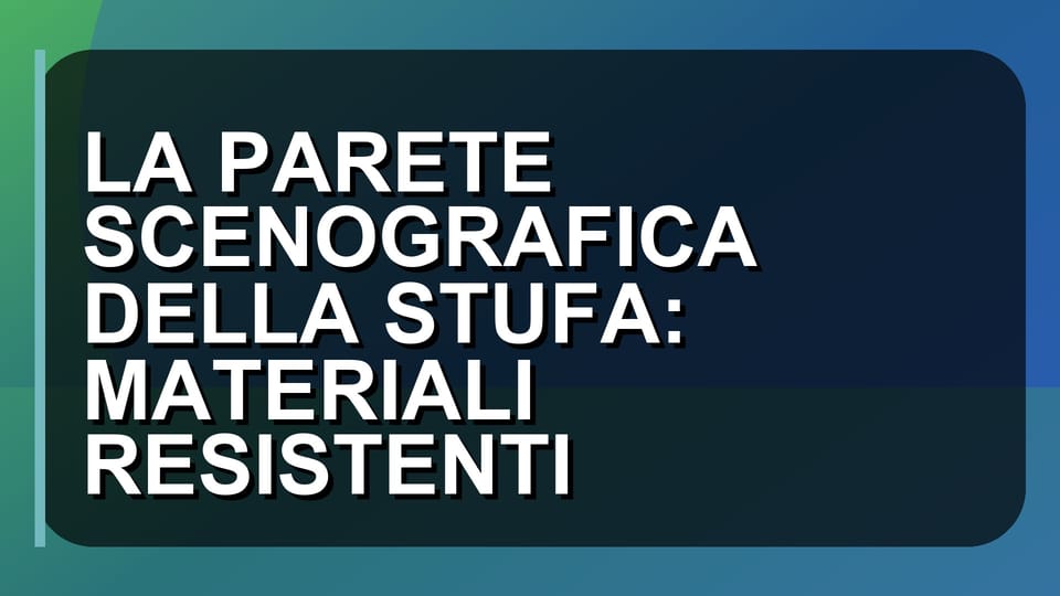 🔥 LA PARETE SCENOGRAFICA DELLA STUFA: MATERIALI RESISTENTI