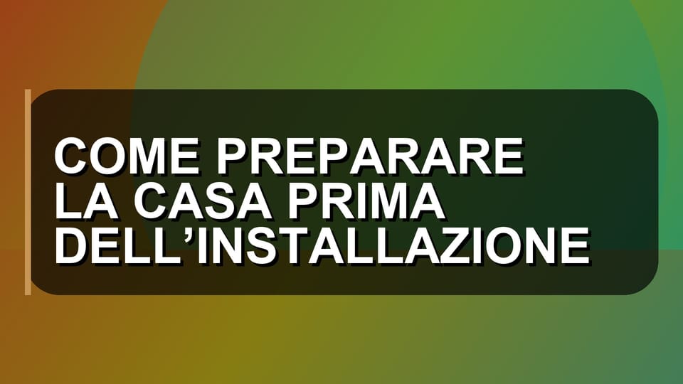 🔥 COME PREPARARE LA CASA PRIMA DELL’INSTALLAZIONE