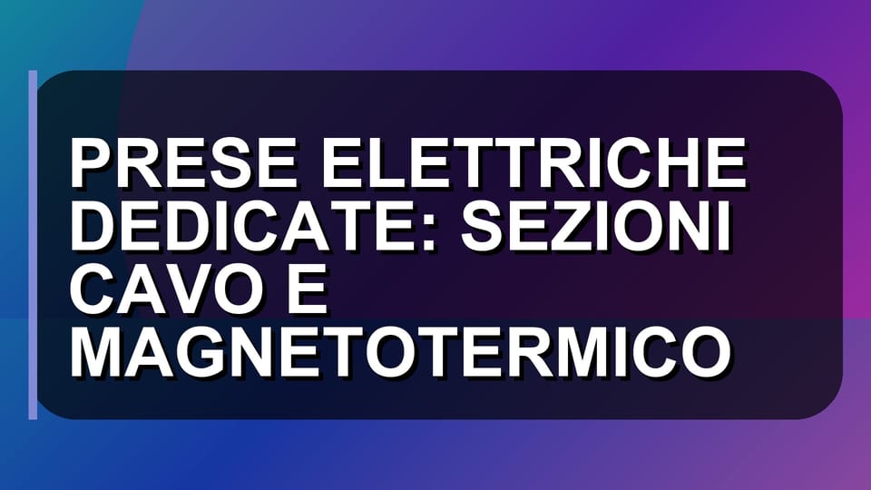 ⚡ PRESE ELETTRICHE DEDICATE: SEZIONI CAVO E MAGNETOTERMICO