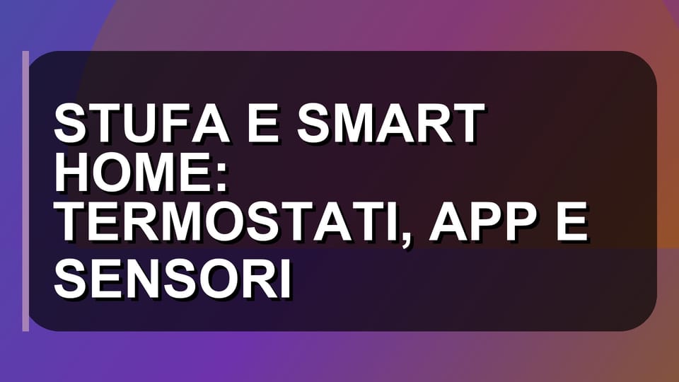 🔥 STUFA E SMART HOME: TERMOSTATI, APP E SENSORI