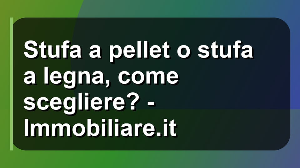 🔥 Stufa a pellet o stufa a legna, come scegliere? - Immobiliare.it