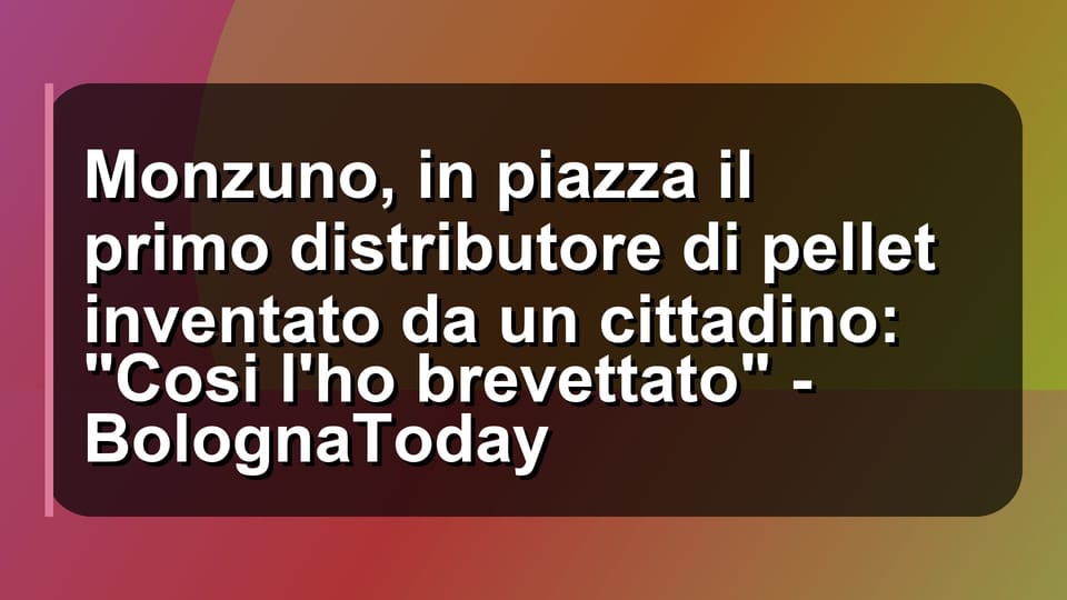 🔥 Monzuno, in piazza il primo distributore di pellet inventato da un cittadino: "Cosi l'ho brevettato" - BolognaToday
