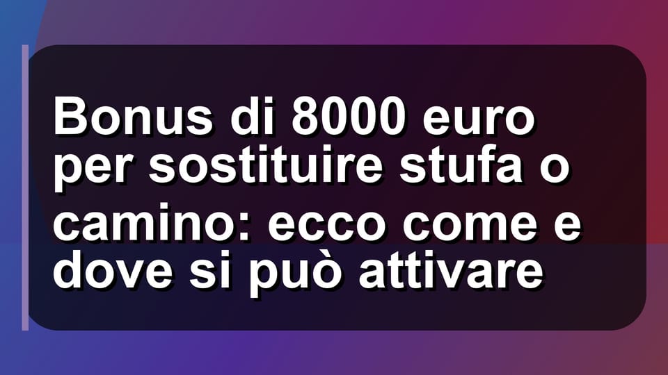 🔥 Bonus di 8000 euro per sostituire stufa o camino: ecco come e dove si può attivare
