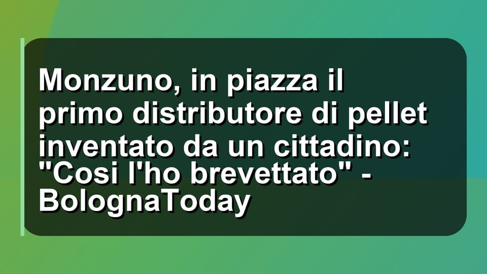 🔥 Monzuno, in piazza il primo distributore di pellet inventato da un cittadino: "Cosi l'ho brevettato" - BolognaToday