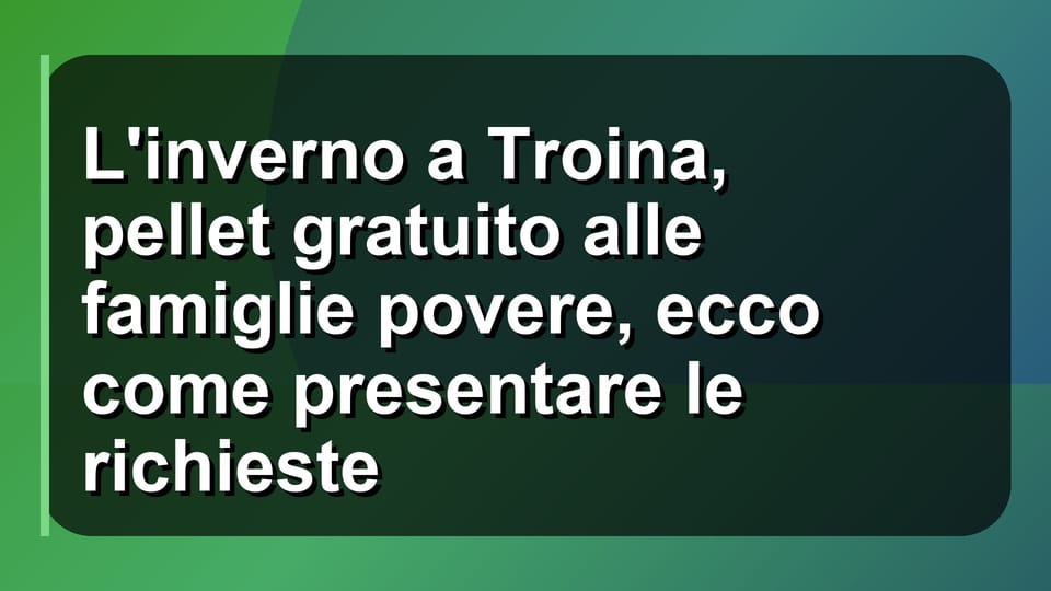 ❄️ L'inverno a Troina, pellet gratuito alle famiglie povere, ecco come presentare le richieste