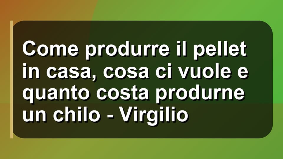 🔥 Come produrre il pellet in casa, cosa ci vuole e quanto costa produrne un chilo - Virgilio