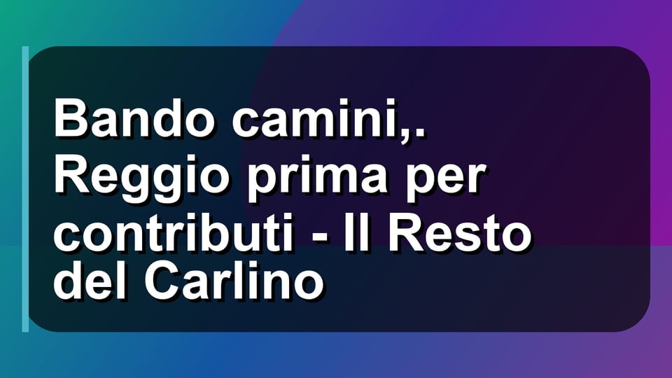 🔥 Bando camini,. Reggio prima per contributi - Il Resto del Carlino