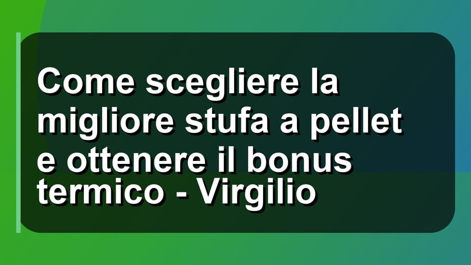 🔥 Come scegliere la migliore stufa a pellet e ottenere il bonus termico - Virgilio